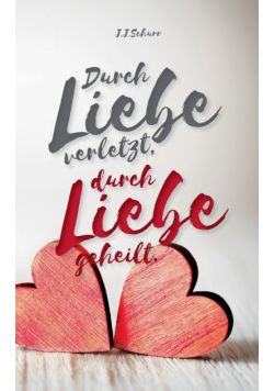 Durch Liebe verletzt, durch Liebe geheilt