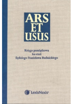 Ars et usus Księga pamiątkowa ku czci Sędziego Stanisława Rudnickiego