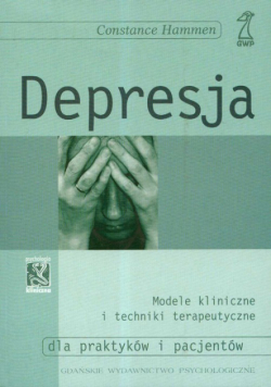 Hammen Constance - Depresja Modele kliniczne i techniki terapeutyczne dla praktyków i pacjentów