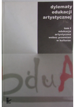 Dylematy edukacji artystycznej Tom I