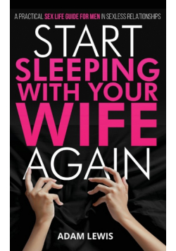 Start Sleeping with Your Wife Again