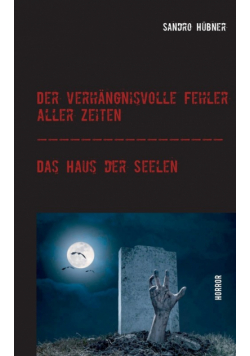 Der verhängnisvolle Fehler aller Zeiten / Das Haus der Seelen