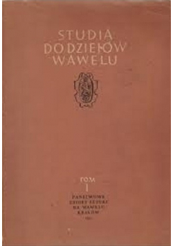 Studia do dziejów Wawelu tom I