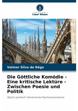 Die Göttliche Komödie - Eine kritische Lektüre - Zwischen Poesie und Politik