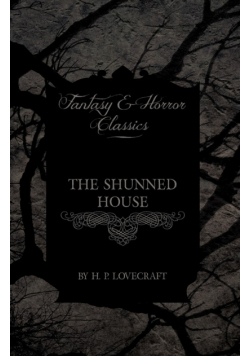 The Shunned House (Fantasy and Horror Classics);With a Dedication by George Henry Weiss