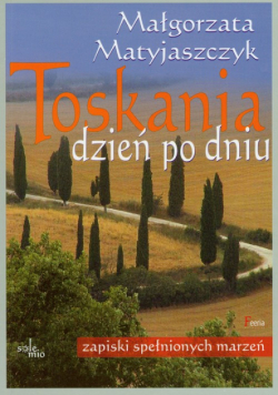 Matyjaszczyk Małgorzata - Toskania dzień po dniu
