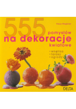555 pomysłów na dekoracje kwiatowe