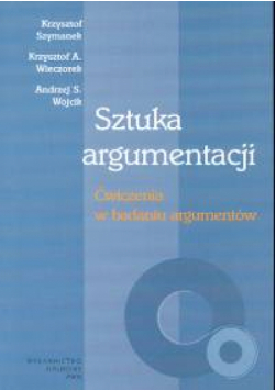Sztuka argumentacji Ćwiczenia w badaniu argumentów