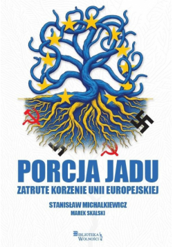 Porcja jadu. Zatrute korzenie Unii Europejskiej