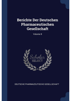 Berichte Der Deutschen Pharmaceutischen Gesellschaft; Volume 8