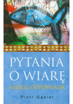 Pytania o wiar. Ksiądz odpowiada