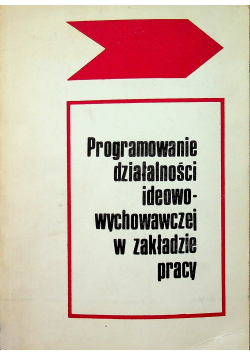 Programowanie działalności ideowo wychowawczej w zakładzie pracy
