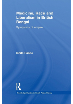 Medicine, Race and Liberalism in British Bengal