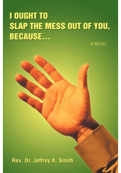 I Ought to Slap the Mess Out of You, Because.