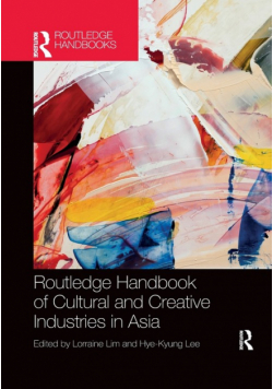 Routledge Handbook of Cultural and Creative Industries in Asia