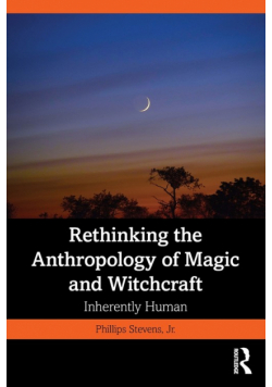 Rethinking the Anthropology of Magic and Witchcraft
