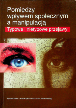 Pomiędzy wpływem społecznym a manipulacją Typowe i nietypowe przejawy
