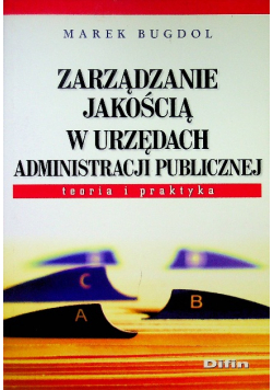 Zarządzanie jakością w urzędach administracji publicznej Teoria i praktyka