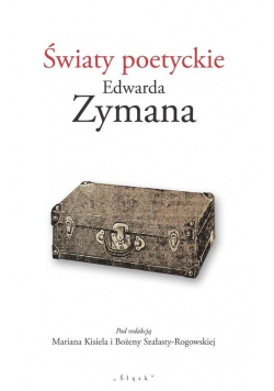 Światy poetyckie Edwarda Zymana
