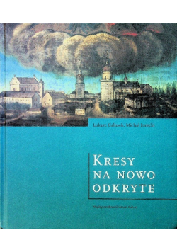 Kresy na nowo odkryte Wspólne dziedzictwo Polski i Ukrainy