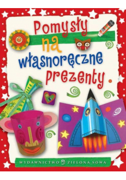 Cholewińska-Szkolik Aniela - Pomysły na własnoręczne prezenty