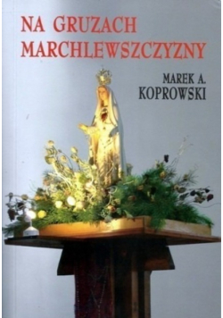 Na gruzach Marchlewszczyzny