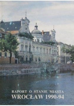 Raport o stanie miasta Wrocław 1990 - 94