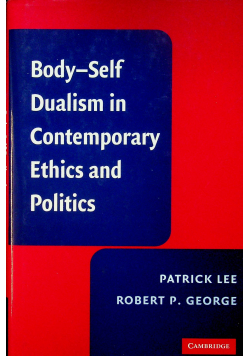 Body Self Dualism in Contemporary Ethics and Politics