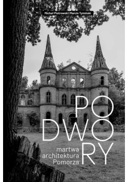Podwory - martwa architektura Pomorza