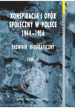 Konspiracja i opór społeczny w Polsce 1944 - 1956 Tom III