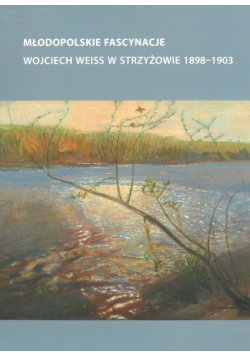 Młodopolskie Fascynacje Wojciech Weiss W Strzyżowi