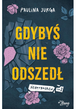 Gdybyś nie odszedł. Heartbroken. Tom 2