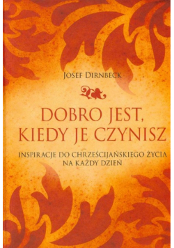 Dobro jest, kiedy je czynisz