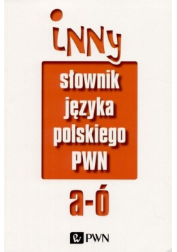 Inny słownik języka polskiego pwn A - Ó