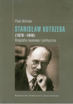 Biliński Piotr - Stanisław Kutrzeba (1876-1946) Biografia naukowa i polityczna