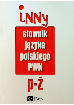 Inny słownik języka polskiego PWN od P do Ż
