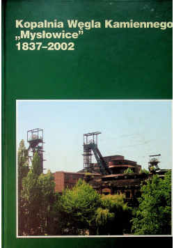 Kopalnia węgla kamiennego Mysłowice 1837 - 2002
