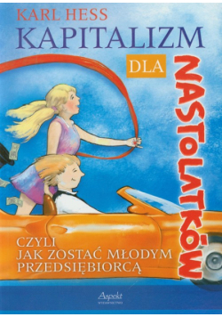 Kapitalizm dla nastolatków czyli jak zostać młodym przedsiębiorcą