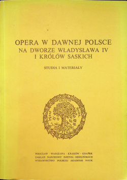 Opera w dawnej Polsce na dworze Władysława IV i królów saskich