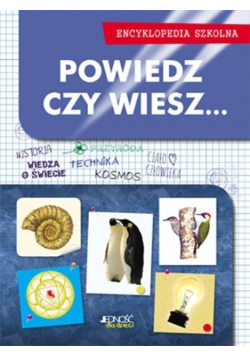 Powiedz czy wiesz  Encyklopedia szkolna