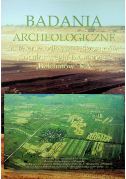 Badania archeologiczne na terenie odkrywki Szczerców Tom 4