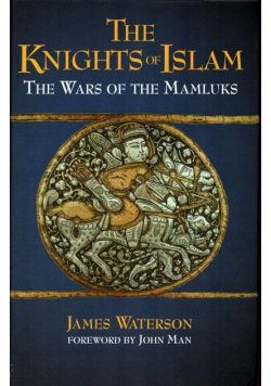 The Knights Of Islam: The Wars Of The Mamluks