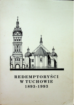 Redemptoryści w Tuchowie 1893 1993 tom I