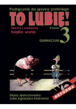 To lubię! 3 Książka ucznia Teksty i zadania