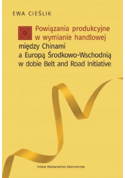 Powiązania produkcyjne w wymianie handlowej między Chinami a Europą Środkow-Wschodnią w dobie Belt and Road