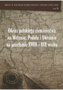 Obraz polskiego ziemiaństwa na Wołyniu, Podolu...