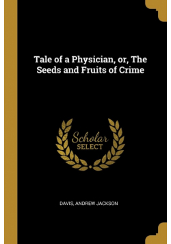 Tale of a Physician, or, The Seeds and Fruits of Crime