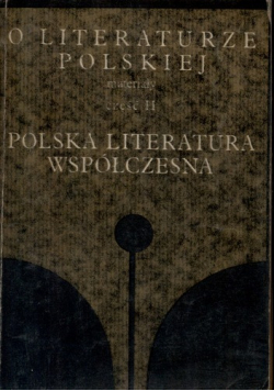 O literaturze polskiej Część II Polska literatura współczesna