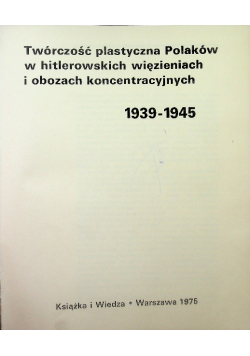 Twórczośc plastyczna Polaków w hitlerowskich więzieniach i obozach koncentracyjnych