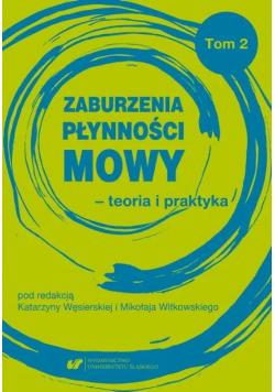 Zaburzenia płynności mowy - teoria i praktyka Tom 2